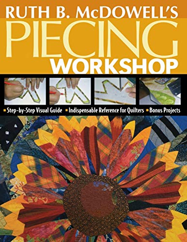 Ruth B. McDoell's Piecing Workshop Step-by-Step Visual Guide Indispensable Ref [Paperback]