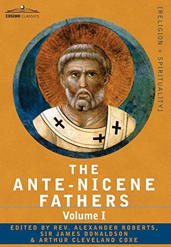 The Ante-Nicene Fathers The Writings Of The Fathers Don To A.D. 325 Volume I - [Hardcover]