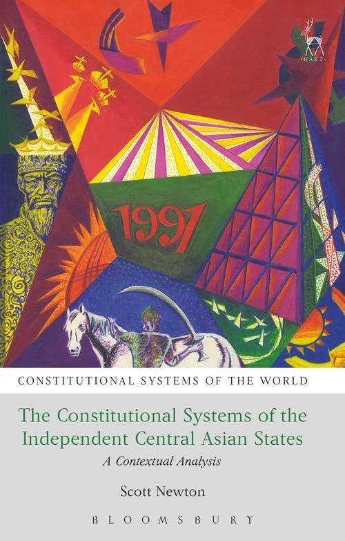 The Constitutional Systems of the Independent Central Asian States A Contextual [Hardcover]