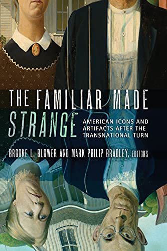 The Familiar Made Strange American Icons And Artifacts After The Transnational  [Paperback]