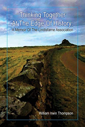 Thinking Together At The Edge Of History A Memoir Of The Lindisfarne Associatio [Paperback]