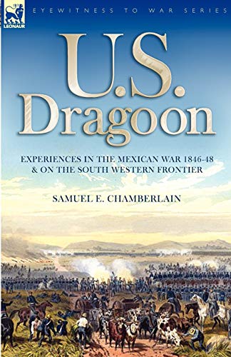 U. S. Dragoon Experiences In The Mexican War 1846-48 And On The South Western F [Paperback]