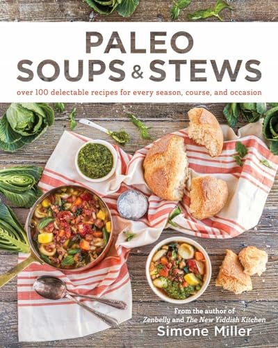 Paleo Soups & Stews: Over 100 Delectable Recipes for Every Season, Course, a [Paperback]