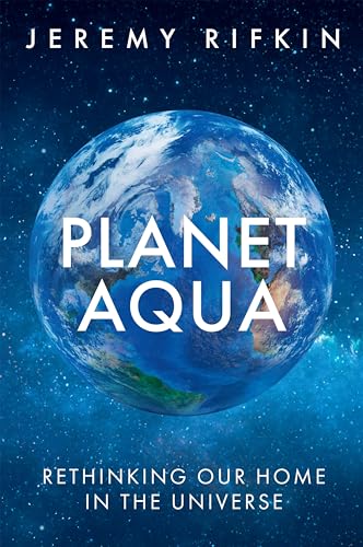 Planet Aqua: Rethinking Our Home in the Universe [Hardcover]