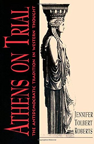 Athens on Trial The Antidemocratic Tradition in Western Thought [Paperback]