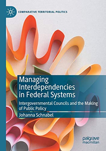 Managing Interdependencies in Federal Systems Intergovernmental Councils and th [Paperback]