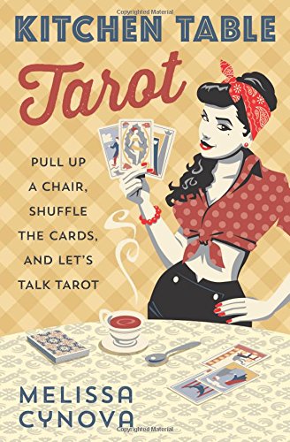 Kitchen Table Tarot: Pull Up A Chair, Shuffle The Cards, And Let's Talk Tarot [Paperback]