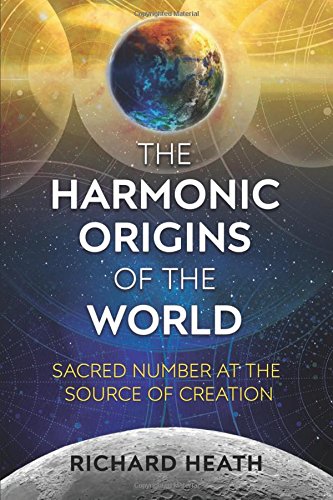 The Harmonic Origins of the World: Sacred Number at the Source of Creation [Paperback]