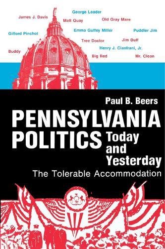 Pennsylvania Politics Today and Yesterday The Tolerable Accommodation [Paperback]