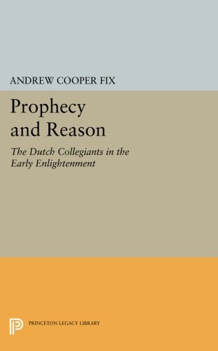 Prophecy and Reason The Dutch Collegiants in the Early Enlightenment [Paperback]