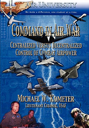 Command In Air War Centralized Versus Decentralized Control Of Combat Airpoer [Paperback]