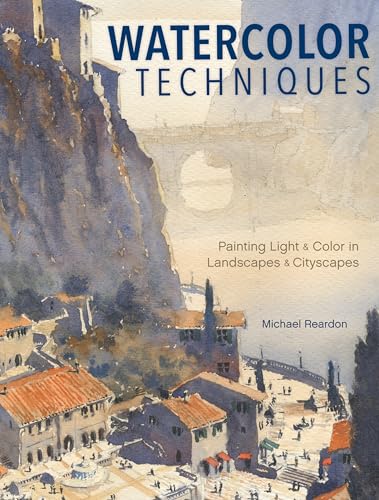 Watercolor Techniques: Painting Light and Color in Landscapes and Cityscapes [Hardcover]