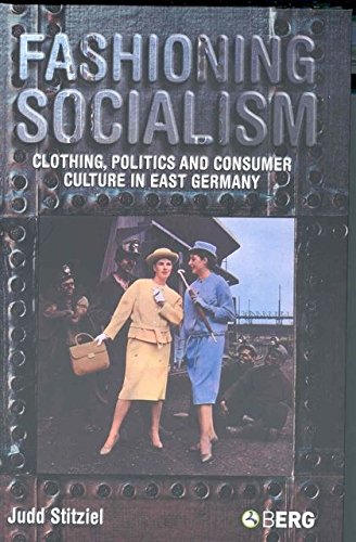 Fashioning Socialism Clothing, Politics and Consumer Culture in East Germany [Paperback]