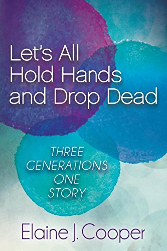 Let's All Hold Hands and Drop Dead Three Generations One Story [Hardcover]