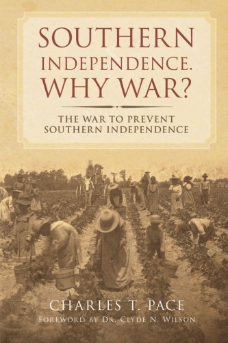 Southern Independence Why War The War To Prevent Southern Independence [Paperback]