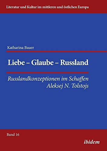 Liebe - Glaube - Russland. Russlandkonzeptionen Im Schaffen Aleksej N. Tolstojs [Paperback]