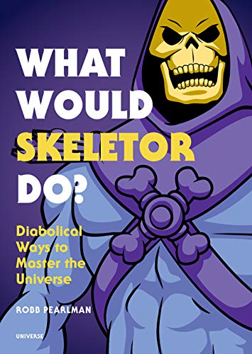 What Would Skeletor Do?: Diabolical Ways to Master the Universe [Hardcover]