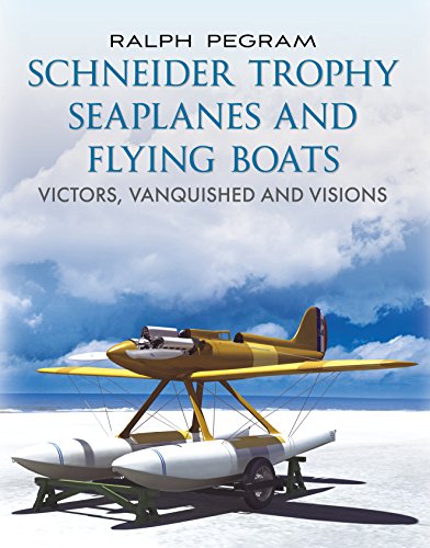 Schneider Trophy Seaplanes and Flying Boats: Victors, Vanquished and Visions [Hardcover]