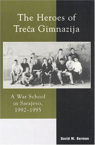 The Heroes of Treca Gimnazija: A War School in Sarajevo, 1992-1995 [Paperback]