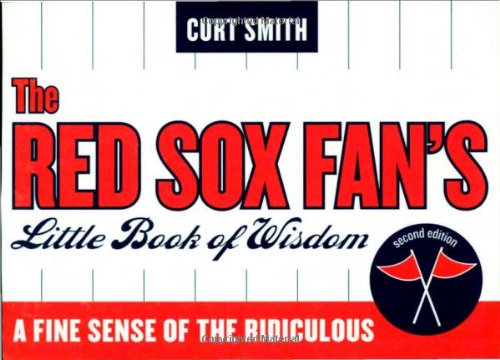 The Red Sox Fan's Little Book of Wisdom: A Fine Sense of the Ridiculous [Paperback]