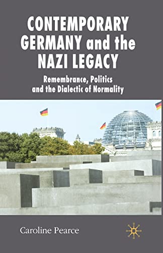 Contemporary Germany and the Nazi Legacy: Remembrance, Politics and the Dialecti [Paperback]