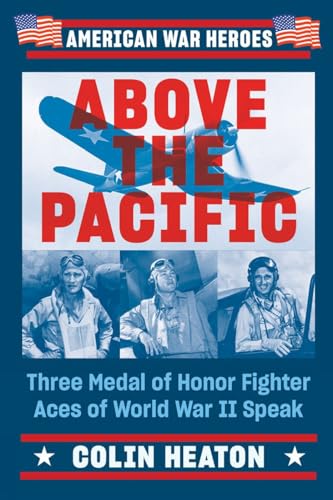 Above the Pacific: Three Medal of Honor Fighter Aces of World War II Speak [Paperback]