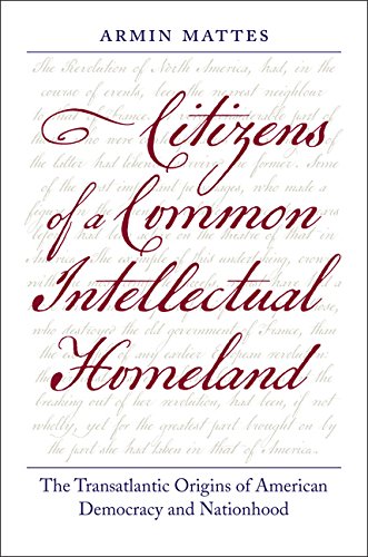 Citizens Of A Common Intellectual Homeland: The Transatlantic Origins Of America [Hardcover]