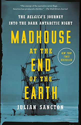 Madhouse at the End of the Earth: The Belgica's Journey into the Dark Antarctic  [Paperback]