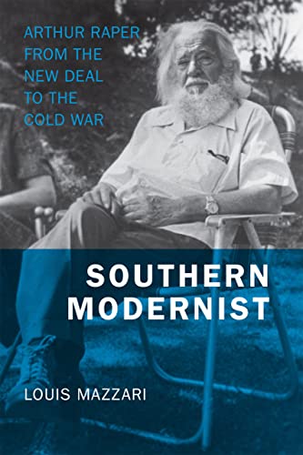 Southern Modernist: Arthur Raper From The New Deal To The Cold War (making The M [Hardcover]