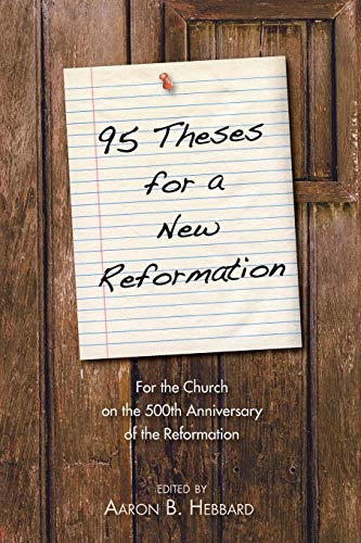 95 Theses For A Ne Reformation For The Church On The 500th Anniversary Of The  [Paperback]