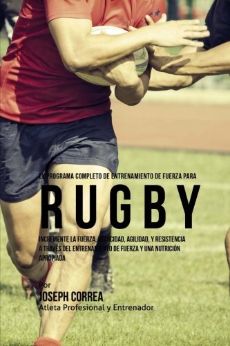 El Programa Completo De Entrenamiento De Fuerza Para Rugby Incremente La Fuerza [Paperback]