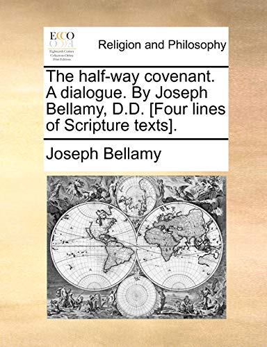 Half-Way Covenant a Dialogue by Joseph Bellamy, D D [Four Lines of Scripture Tex [Paperback]