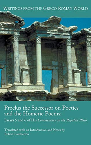 Proclus The Successor On Poetics And The Homeric Poems Essays 5 And 6 Of His Co [Hardcover]