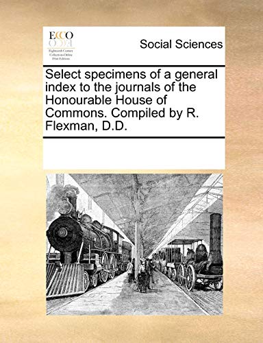 Select Specimens of a General Index to the Journals of the Honourable House of C [Paperback]