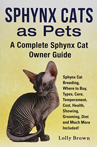 Sphynx Cats As Pets Sphynx Cat Breeding, Where To Buy, Types, Care, Temperament [Paperback]