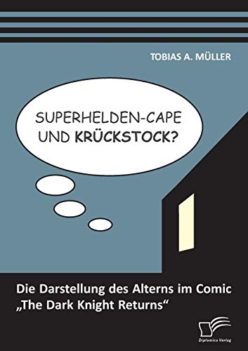 Superhelden-Cape und Krckstock Die Darstellung des Alterns Im Comic ,the Dark  [Paperback]