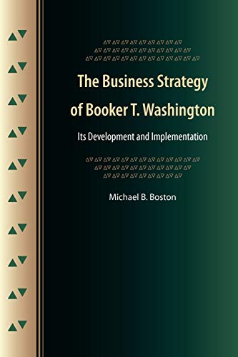 The Business Strategy Of Booker T. Washington Its Development And Implementatio [Paperback]