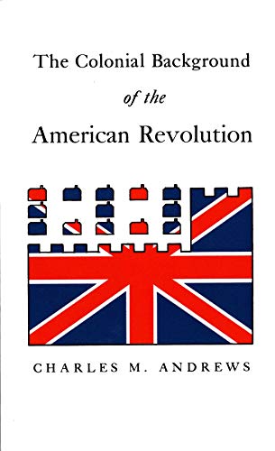 The Colonial Background of the American Revolution Four Essays in American Colo [Paperback]