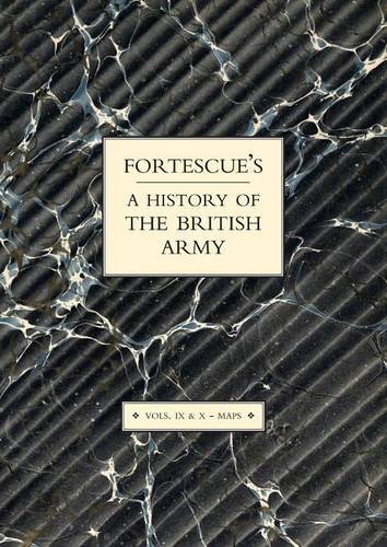 Fortescue's History Of The British Army Volume Ix And X Maps (v. Ix And X) [Paperback]