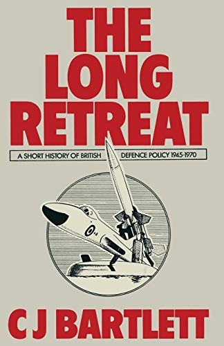 The Long Retreat: A Short History of British Defence Policy, 194570 [Paperback]