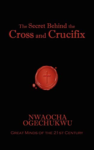 The Secret Behind The Cross And Crucifix [Hardcover]