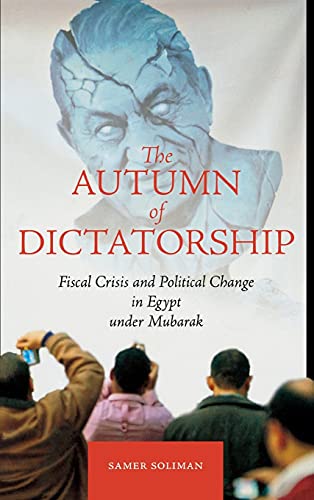 The Autumn of Dictatorship Fiscal Crisis and Political Change in Egypt under Mu [Hardcover]