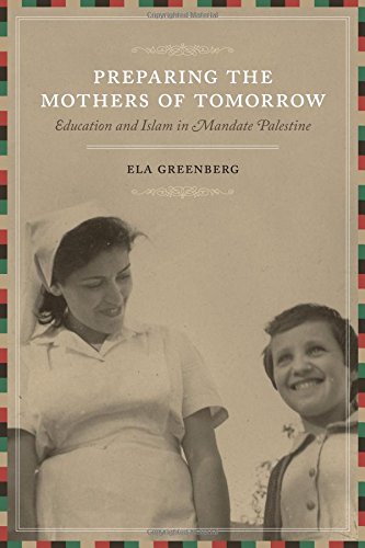 Preparing The Mothers Of Tomorro Education And Islam In Mandate Palestine [Paperback]