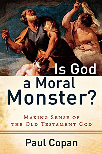 Is God A Moral Monster?: Making Sense Of The