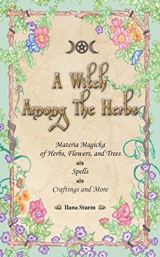 A Witch Among The Herbs Materia Magic Of Herbs, Floers, And Trees Spells Craft [Paperback]