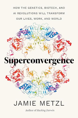 Superconvergence: How the Genetics, Biotech, and AI Revolutions Will Transform o [Hardcover]