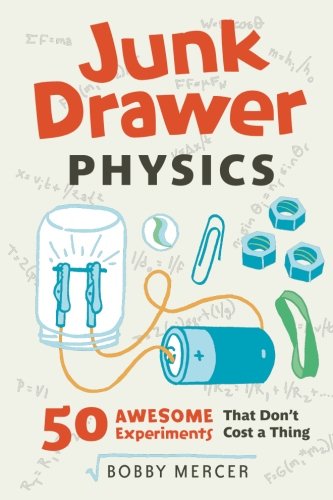 Junk Drawer Physics: 50 Awesome Experiments T