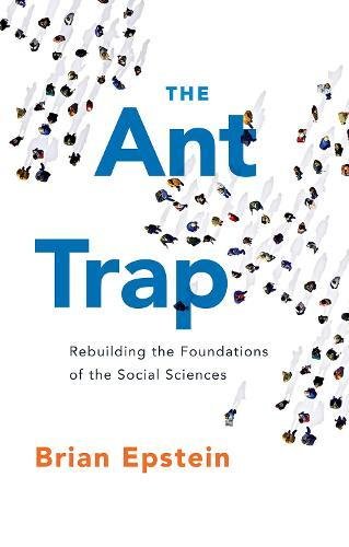 The Ant Trap: Rebuilding the Foundations of the Social Sciences [Paperback]