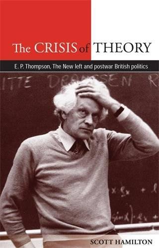 The Crisis of Theory E. P. Thompson, the Ne Left and postar British politics [Paperback]