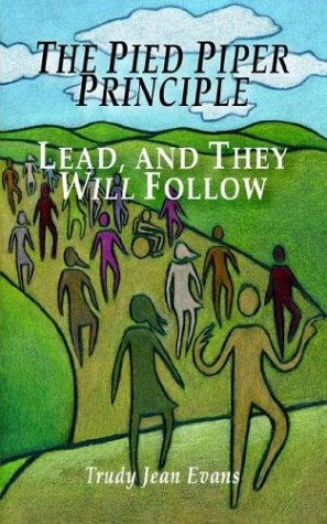 The Pied Piper Principle Lead, And They Will Follo [Paperback]